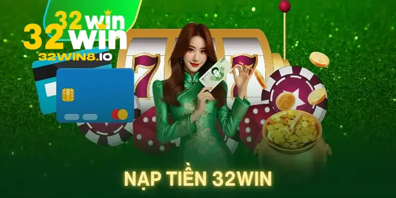 32Win - Trang Đăng Nhập 32Win.com Uy Tín #1 Nhận +332K 24 Các cách để nạp tiền tại trang chủ 32Win