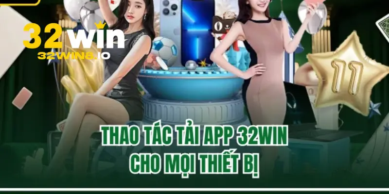 32Win - Trang Đăng Nhập 32Win.com Uy Tín #1 Nhận +332K 26 Hướng dẫn tải app 32Win về điện thoại di động Android và IOS